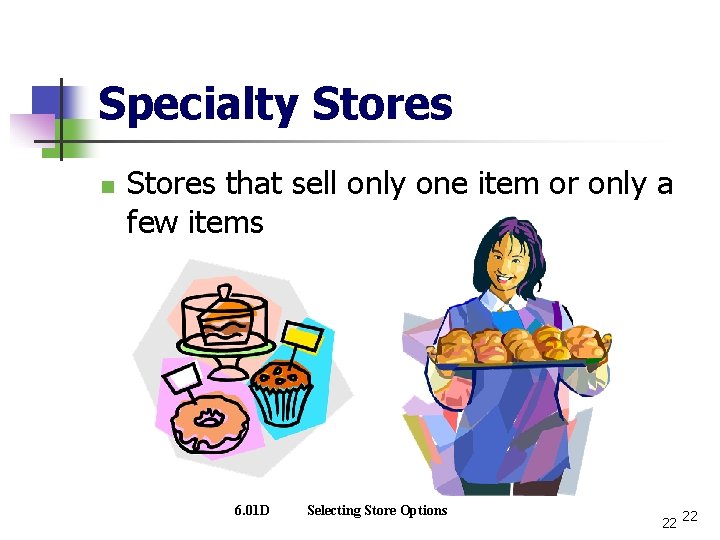 Specialty Stores n Stores that sell only one item or only a few items