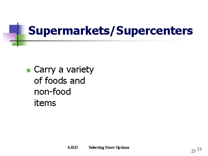 Supermarkets/Supercenters n Carry a variety of foods and non-food items 6. 01 D Selecting