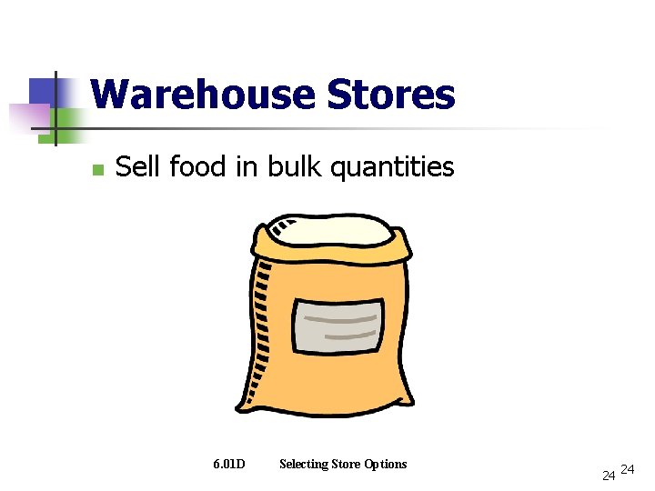 Warehouse Stores n Sell food in bulk quantities 6. 01 D Selecting Store Options