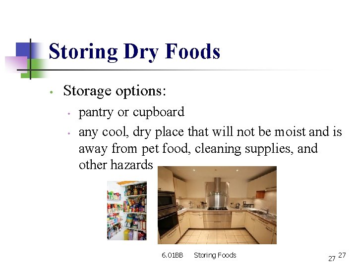 Storing Dry Foods • Storage options: • • pantry or cupboard any cool, dry