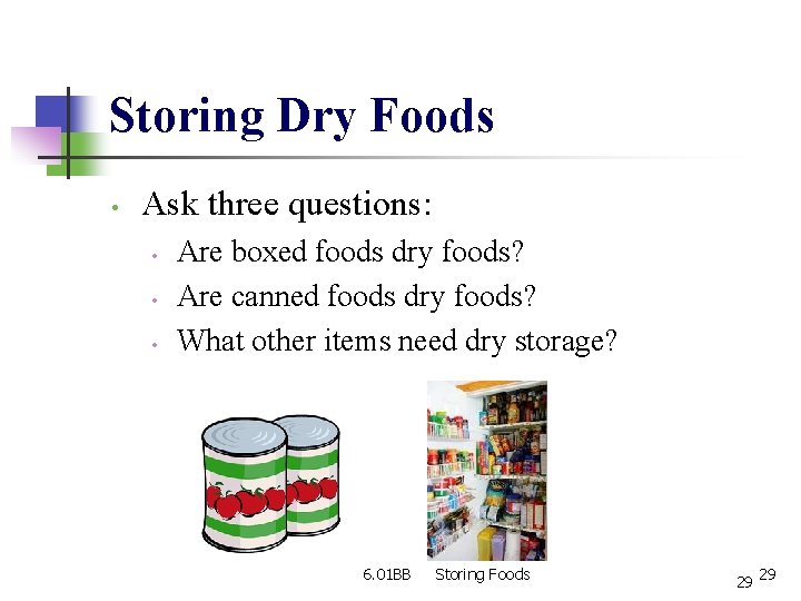 Storing Dry Foods • Ask three questions: • • • Are boxed foods dry