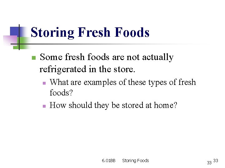 Storing Fresh Foods n Some fresh foods are not actually refrigerated in the store.