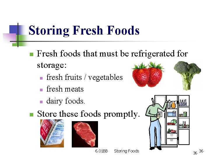 Storing Fresh Foods n Fresh foods that must be refrigerated for storage: n n