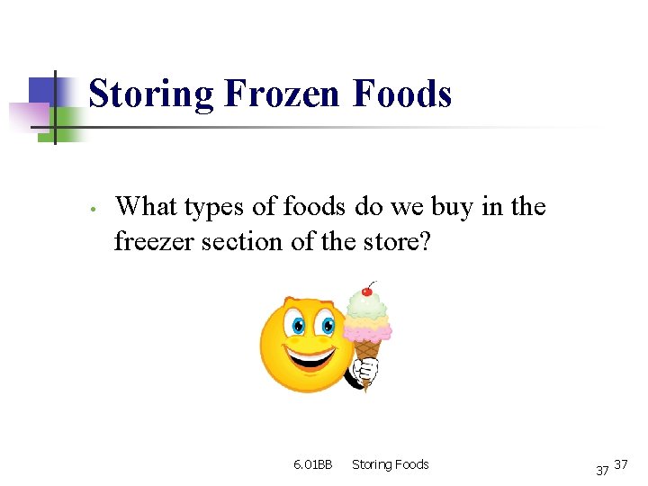 Storing Frozen Foods • What types of foods do we buy in the freezer