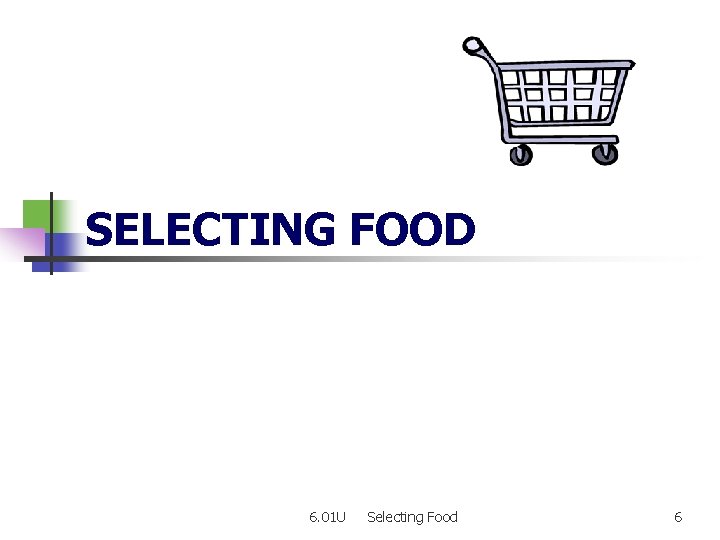 SELECTING FOOD 6. 01 U Selecting Food 6 