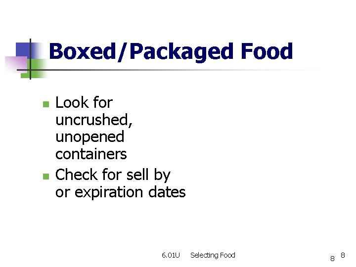 Boxed/Packaged Food n n Look for uncrushed, unopened containers Check for sell by or