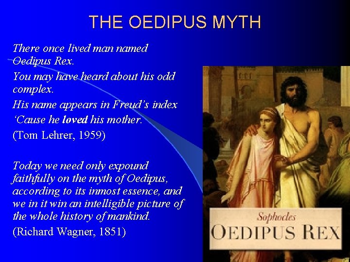 THE OEDIPUS MYTH There once lived man named Oedipus Rex. You may have heard