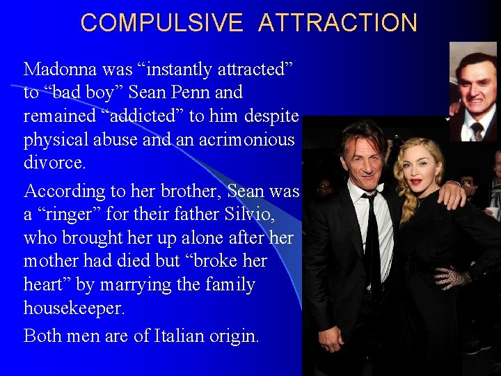 COMPULSIVE ATTRACTION Madonna was “instantly attracted” to “bad boy” Sean Penn and remained “addicted”