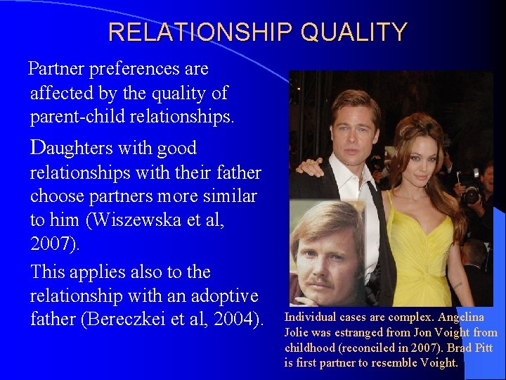 RELATIONSHIP QUALITY Partner preferences are affected by the quality of parent-child relationships. Daughters with