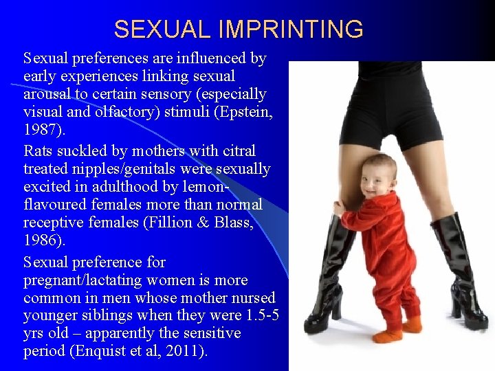 SEXUAL IMPRINTING Sexual preferences are influenced by early experiences linking sexual arousal to certain