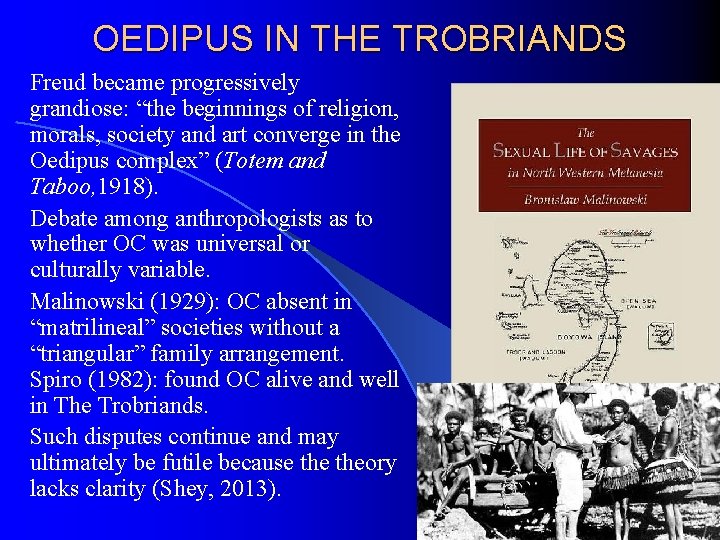 OEDIPUS IN THE TROBRIANDS Freud became progressively grandiose: “the beginnings of religion, morals, society