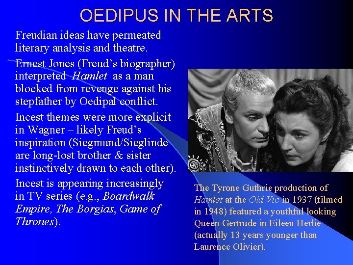 OEDIPUS IN THE ARTS Freudian ideas have permeated literary analysis and theatre. Ernest Jones