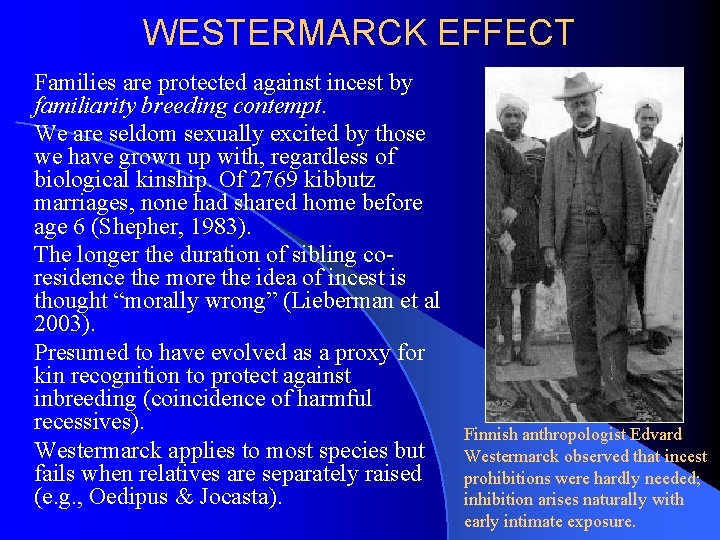 WESTERMARCK EFFECT Families are protected against incest by familiarity breeding contempt. We are seldom