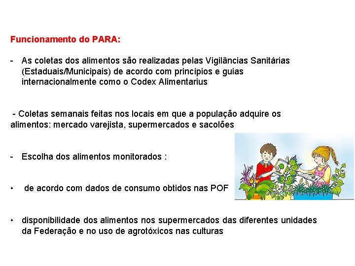 Funcionamento do PARA: - As coletas dos alimentos são realizadas pelas Vigilâncias Sanitárias (Estaduais/Municipais)