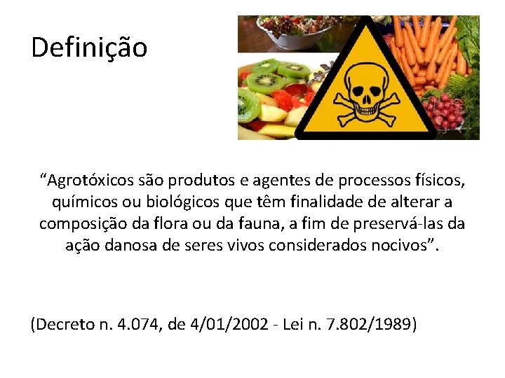 Definição “Agrotóxicos são produtos e agentes de processos físicos, químicos ou biológicos que têm