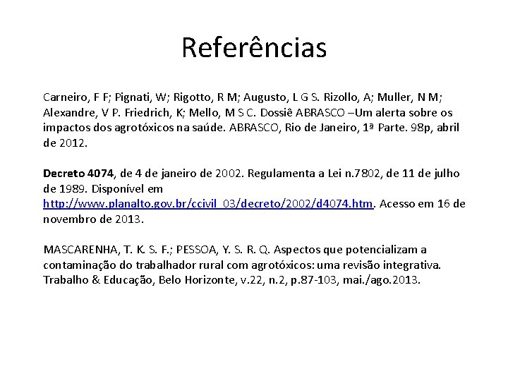 Referências Carneiro, F F; Pignati, W; Rigotto, R M; Augusto, L G S. Rizollo,