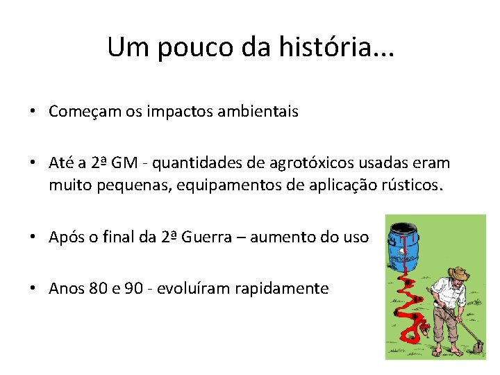 Um pouco da história. . . • Começam os impactos ambientais • Até a