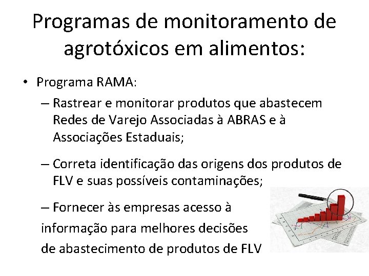 Programas de monitoramento de agrotóxicos em alimentos: • Programa RAMA: – Rastrear e monitorar