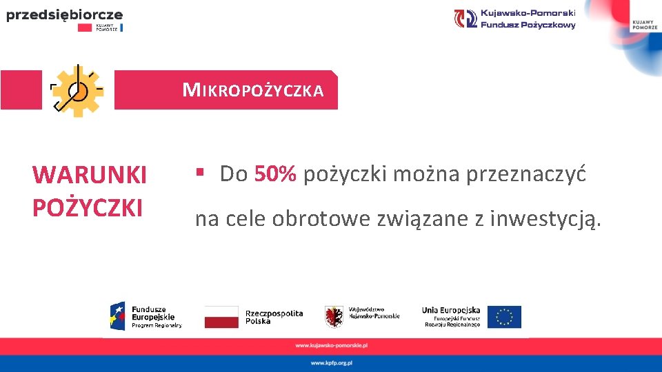 M IKROPOŻYCZKA WARUNKI POŻYCZKI § Do 50% pożyczki można przeznaczyć na cele obrotowe związane