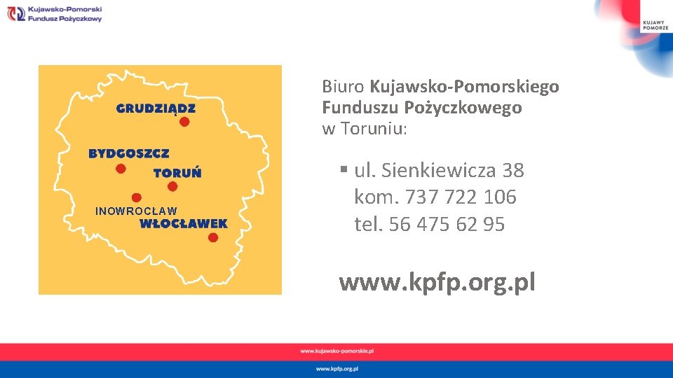 Biuro Kujawsko-Pomorskiego Funduszu Pożyczkowego w Toruniu: INOWROCŁAW § ul. Sienkiewicza 38 kom. 737 722