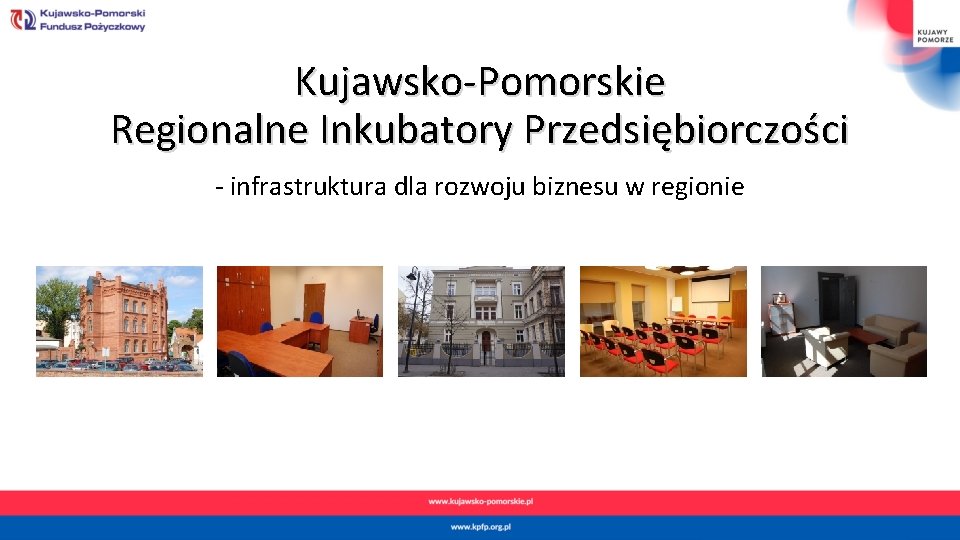 Kujawsko-Pomorskie Regionalne Inkubatory Przedsiębiorczości - infrastruktura dla rozwoju biznesu w regionie 