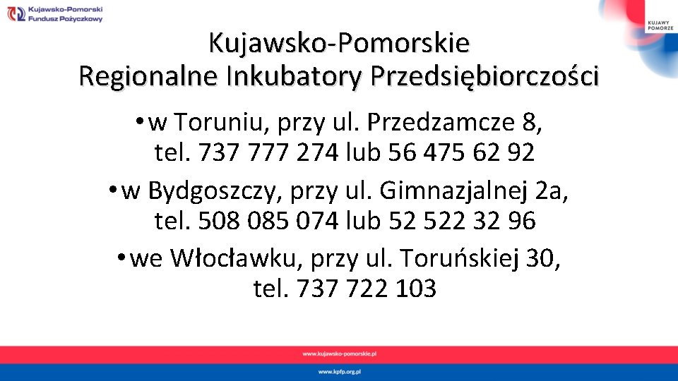 Kujawsko-Pomorskie Regionalne Inkubatory Przedsiębiorczości • w Toruniu, przy ul. Przedzamcze 8, tel. 737 777