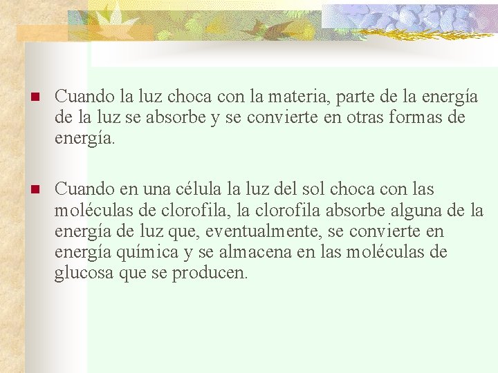 n Cuando la luz choca con la materia, parte de la energía de la