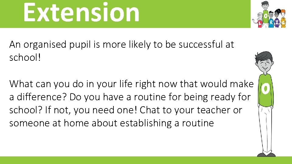 Extension An organised pupil is more likely to be successful at school! What can