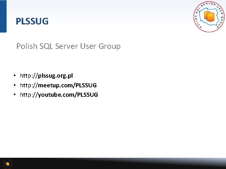 PLSSUG Polish SQL Server User Group • http: //plssug. org. pl • http: //meetup.