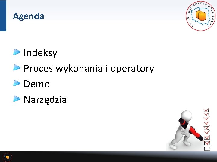 Agenda Indeksy Proces wykonania i operatory Demo Narzędzia 