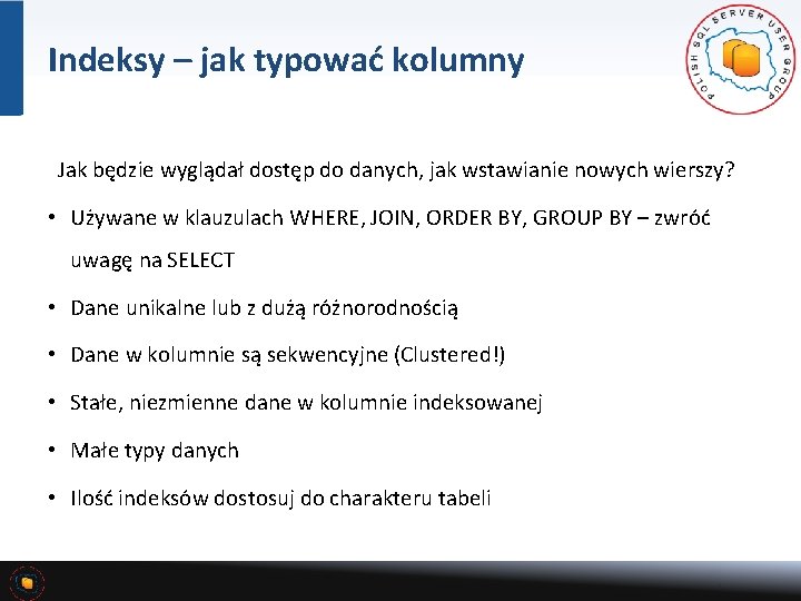 Indeksy – jak typować kolumny Jak będzie wyglądał dostęp do danych, jak wstawianie nowych