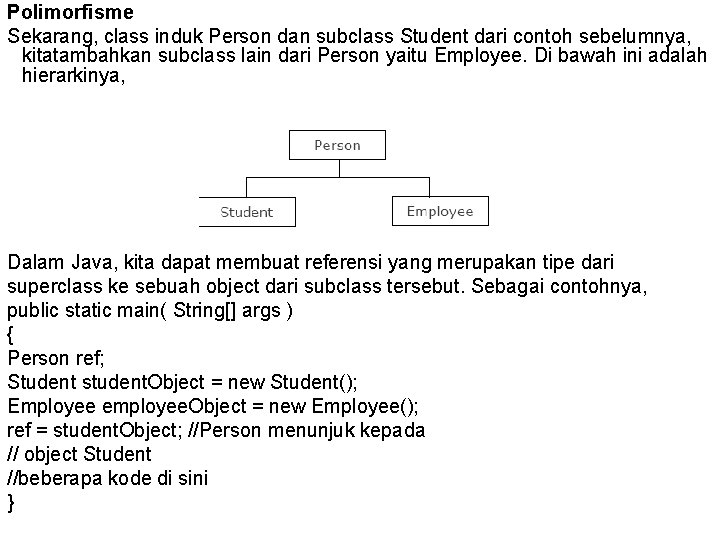 Polimorfisme Sekarang, class induk Person dan subclass Student dari contoh sebelumnya, kitatambahkan subclass lain