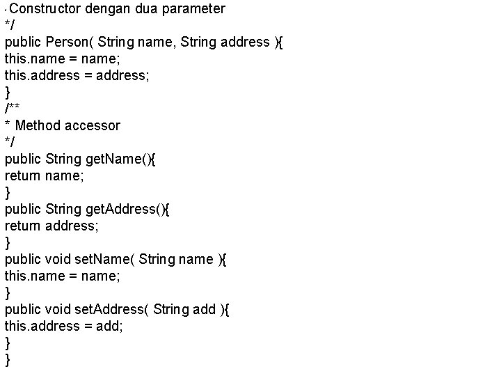 Constructor dengan dua parameter */ public Person( String name, String address ){ this. name