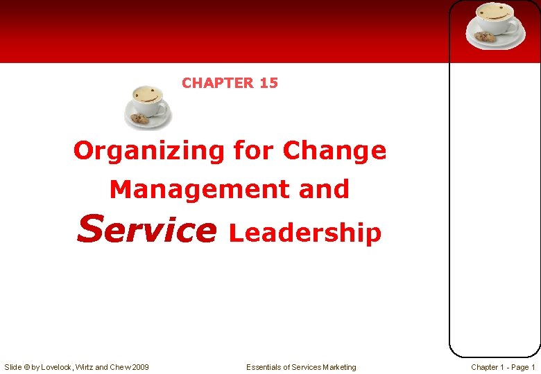 CHAPTER 15 Organizing for Change Management and Service Slide © by Lovelock, Wirtz and