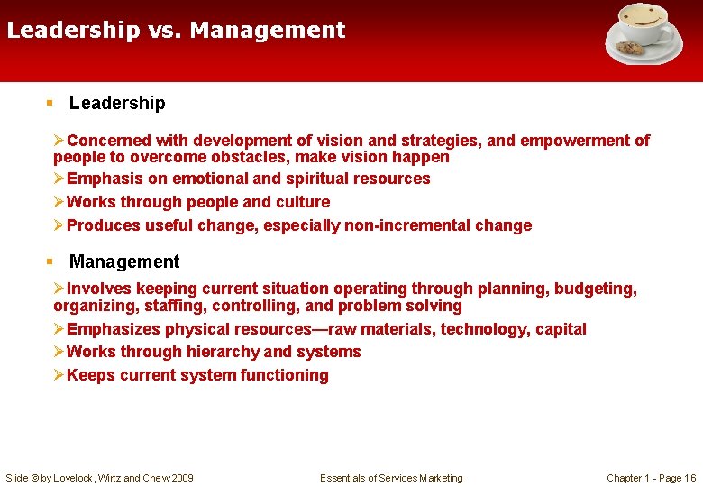 Leadership vs. Management § Leadership ØConcerned with development of vision and strategies, and empowerment