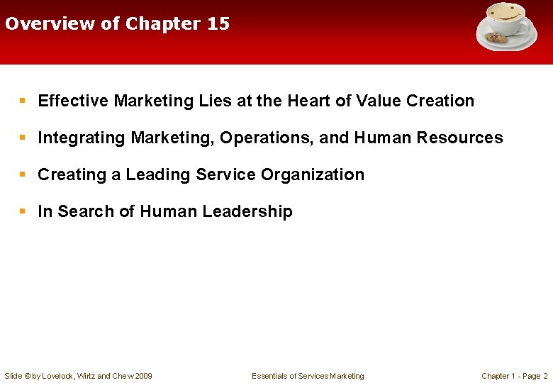 Overview of Chapter 15 § Effective Marketing Lies at the Heart of Value Creation