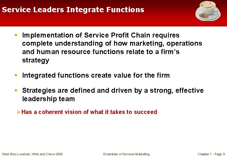 Service Leaders Integrate Functions § Implementation of Service Profit Chain requires complete understanding of