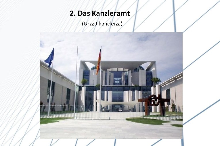 2. Das Kanzleramt (Urząd kanclerza) 