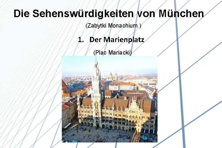 Die Sehenswürdigkeiten von München (Zabytki Monachium ) 1. Der Marienplatz (Plac Mariacki) 