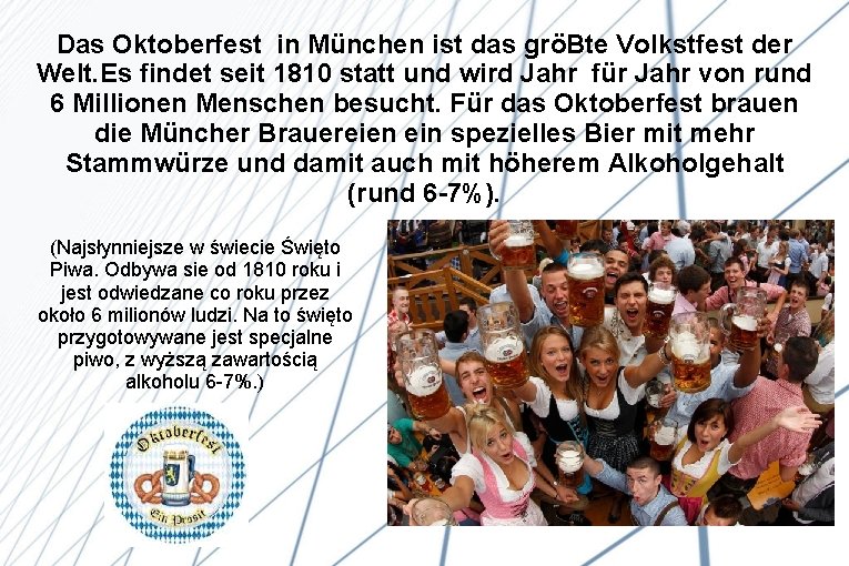 Das Oktoberfest in München ist das gröBte Volkstfest der Welt. Es findet seit 1810