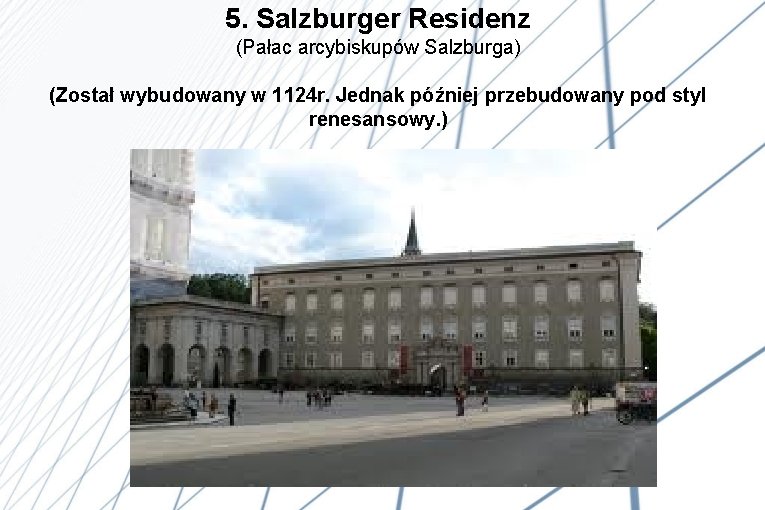 5. Salzburger Residenz (Pałac arcybiskupów Salzburga) (Został wybudowany w 1124 r. Jednak później przebudowany