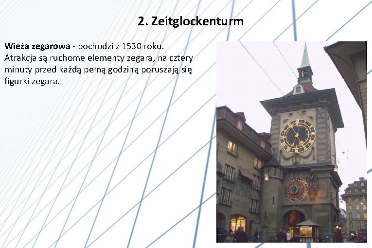 2. Zeitglockenturm Wieża zegarowa - pochodzi z 1530 roku. Atrakcja są ruchome elementy zegara,