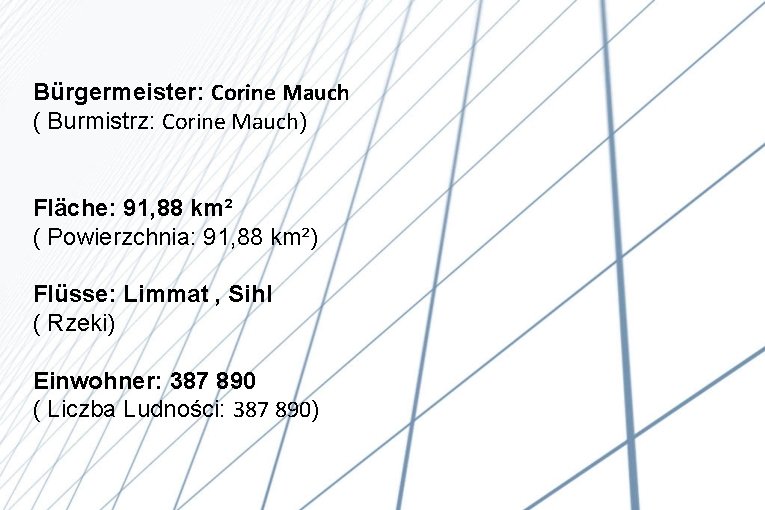 Bürgermeister: Corine Mauch ( Burmistrz: Corine Mauch) Fläche: 91, 88 km² ( Powierzchnia: 91,