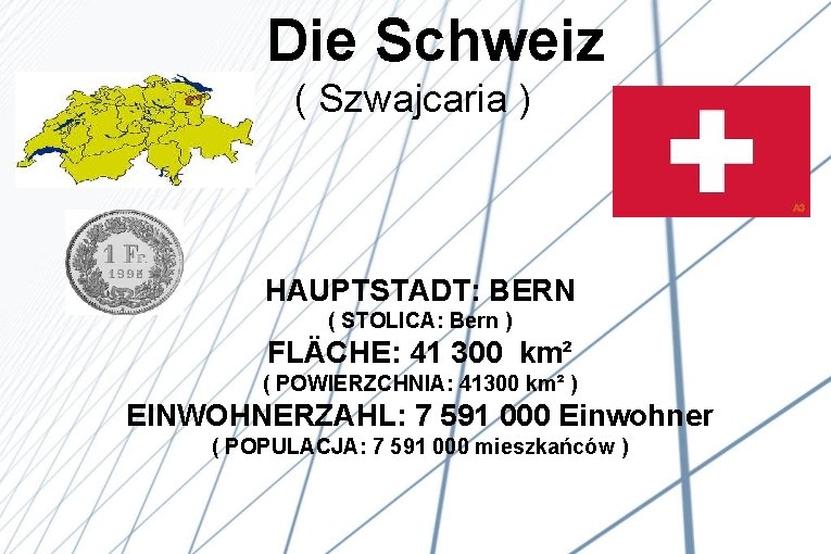  Die Schweiz ( Szwajcaria ) HAUPTSTADT: BERN ( STOLICA: Bern ) FLÄCHE: 41