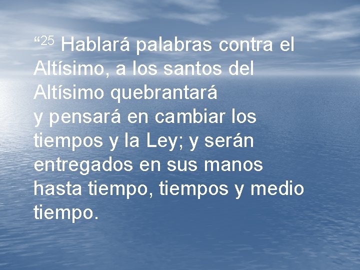 “ 25 Hablará palabras contra el Altísimo, a los santos del Altísimo quebrantará y “ 25 Hablará palabras contra el Altísimo, a los santos del Altísimo quebrantará y