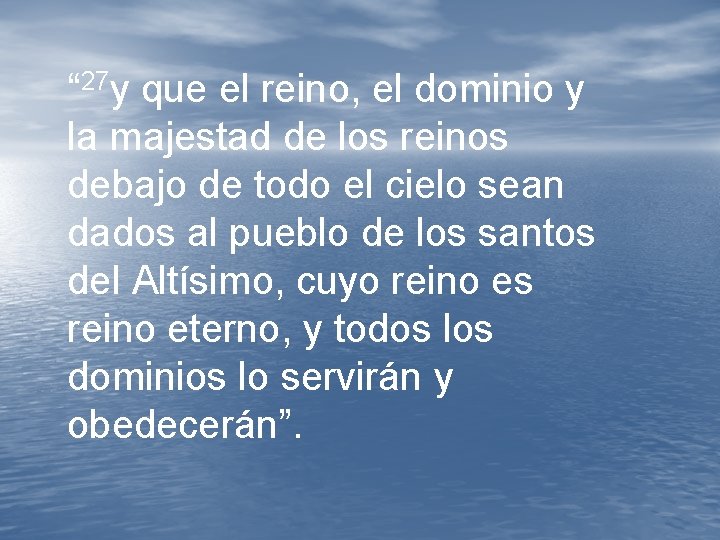 “ 27 y que el reino, el dominio y la majestad de los reinos “ 27 y que el reino, el dominio y la majestad de los reinos