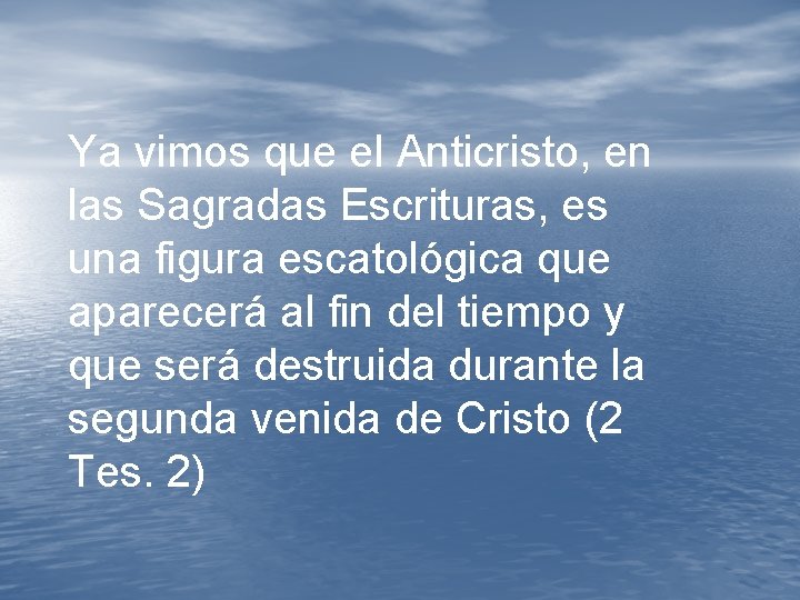 Ya vimos que el Anticristo, en las Sagradas Escrituras, es una figura escatológica que Ya vimos que el Anticristo, en las Sagradas Escrituras, es una figura escatológica que