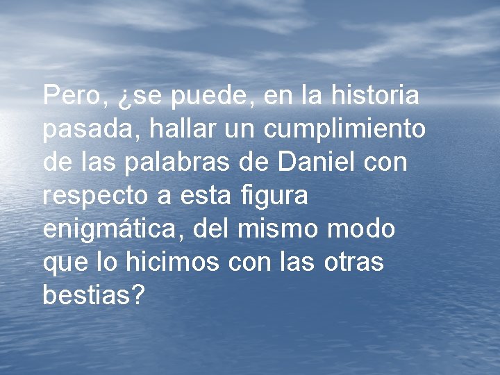 Pero, ¿se puede, en la historia pasada, hallar un cumplimiento de las palabras de Pero, ¿se puede, en la historia pasada, hallar un cumplimiento de las palabras de