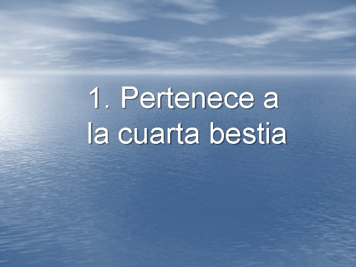 1. Pertenece a la cuarta bestia 1. Pertenece a la cuarta bestia