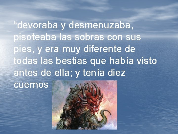 “devoraba y desmenuzaba, pisoteaba las sobras con sus pies, y era muy diferente de “devoraba y desmenuzaba, pisoteaba las sobras con sus pies, y era muy diferente de